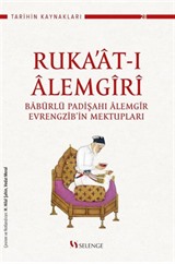 Ruka'at-ı Âlemgîrî: Babürlü Padişahı Âlemgîr Evrengzîb'in Mektupları