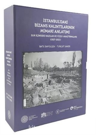 İstanbul'daki Bizans Kalıntılarının Mimari Anlatımı - Sur İçindeki Kazılar ve Yüzey Araştırmaları (1927 - 2021)