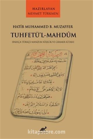 Hatîb Muhammed B. Muzaffer Tuhfetü'l-Mahdûm [Farsça-Türkçe Manzum Sözlük ve Gramer Kitabı]