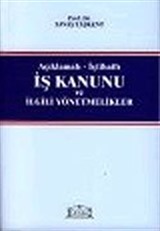 İş Kanunu ve İlgili Yönetmelikler / Açıklamalı İçtihatlı