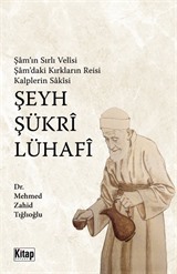 Şam'ın Sırlı Velisi, Şam'daki Kırkların Reisi, Kalplerin Sakisi, Şeyh Şükri Lühafi