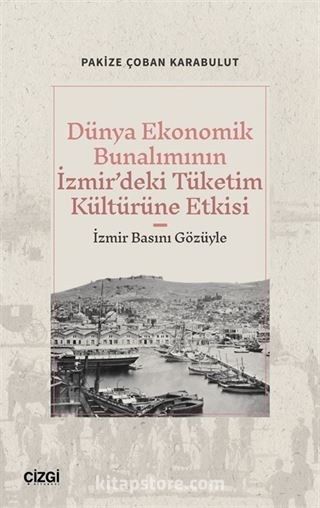 Dünya Ekonomik Bunalımının İzmir'deki Tüketim Kültürüne Etkisi (İzmir Basını Gözüyle)