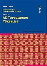 Ağ Toplumunun Yükselişi / Enformasyon Çağı: Ekonomi, Toplum ve Kültür Cilt 1