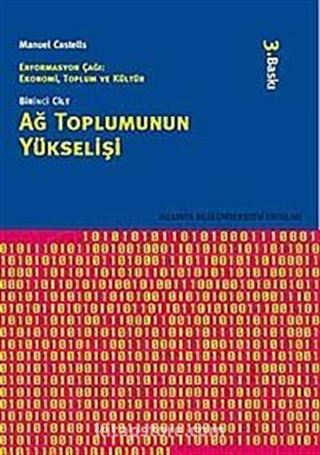 Ağ Toplumunun Yükselişi / Enformasyon Çağı: Ekonomi, Toplum ve Kültür Cilt 1