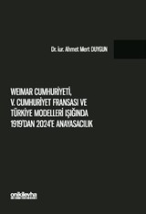 Weimar Cumhuriyeti, V. Cumhuriyet Fransa'sı ve Türkiye Modelleri Işığında 1919'dan 2024'e Anayasacılık