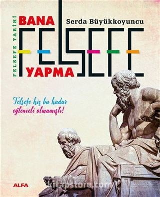 Felsefe Tarihi Bana Felsefe Yapma (Karton Kapak)