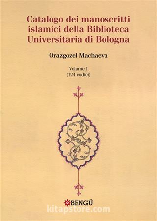 Catalogo Dei Manoscritti Islamici Della Biblioteca Universitaria Di Bologna Volume I / (124 Codici)