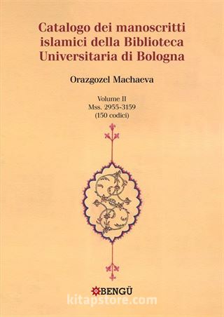 Catalogo Dei Manoscritti Islamici Della Biblioteca Universitaria Di Bologna Volume Ii / Mss. 2955-3159 (150 Codici)