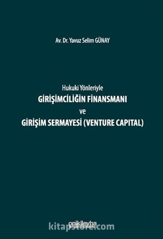 Hukuki Yönleriyle Girişimciliğin Finansmanı ve Girişim Sermayesi (Venture Capital)