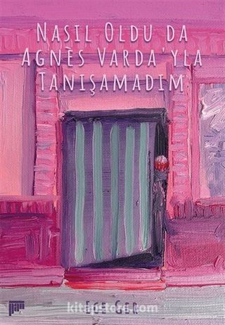 Nasıl Oldu da Agnès Varda'yla Tanışamadım