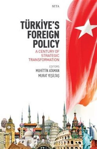 Türkiye's Foreign Policy: A Century Of Strategic Transformation