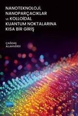 Nanoteknoloji, Nanoparçacıklar ve Kolloidal Kuantum Noktalarına Kısa Bir Giriş