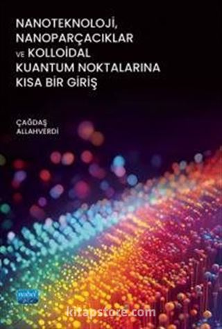 Nanoteknoloji, Nanoparçacıklar ve Kolloidal Kuantum Noktalarına Kısa Bir Giriş