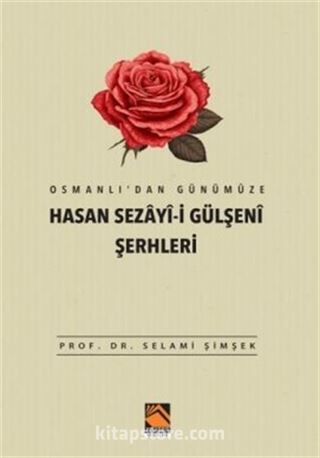 Osmanlı'dan Günümüze Hasan Sezayî-İ Gülşenî Şerhleri