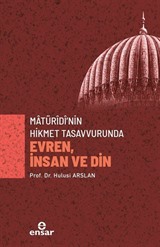 Matürîdî'nin Hikmet Tasavvurunda Evren, İnsan ve Din