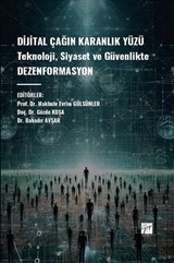 Dijital Çağın Karanlık Yüzü Teknoloji, Siyaset ve Güvenlikte Dezenformasyon