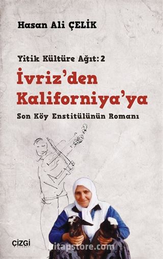 İvriz'den Kaliforniya'ya / Son Köy Enstitülünün Romanı (Yitik Kültüre Ağıt:2)