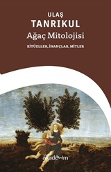 Ağaç Mitolojisi: Ritüeller, İnançlar, Mitler