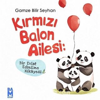 Kırmızı Balon Ailesi: Bir Evlat Edinilme Hikayesi