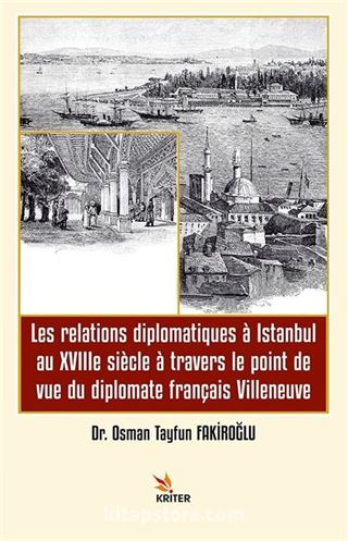 Les relations diplomatiques à Istanbul au XVIIIe siècle à travers le point de vue du diplomate français Villeneuve