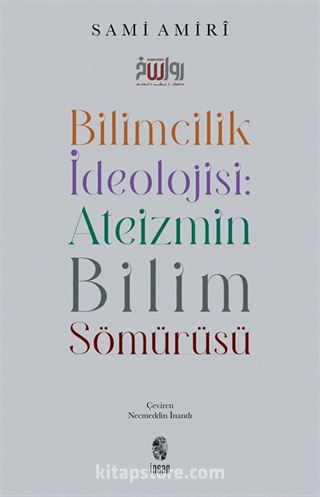 Bilimcilik İdeolojisi : Ateizmin Bilim Sömürüsü