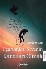 Uçurumları Sevenin Kanatları Olmalı