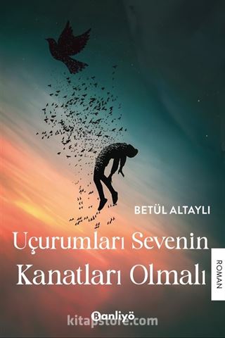 Uçurumları Sevenin Kanatları Olmalı