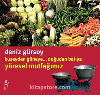 Kuzeyden Güneye Doğudan Batıya Yöresel Mutfağımız