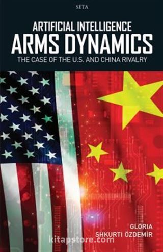 Artificial Intelligence 'Arms Dynamics': The Case Of The U.S. And China Rivalry