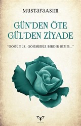 Gün'den Öte Gül'den Ziyade