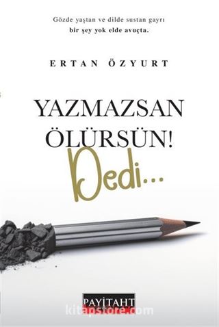 Yazmazsan Ölürsün ! Dedi