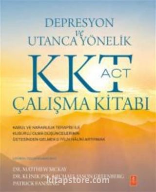 Depresyon ve Utanca Yönelik KKT (ACT) Çalışma Kitabı / Kabul ve Kararlılık Terapisi ile Kusurlu Olma Düşüncelerinin Üstesinden Gelmek