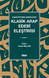 Cahiliye'den Endülüs'e Klasik Arap Edebî Eleştirisi