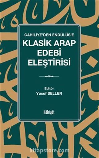 Cahiliye'den Endülüs'e Klasik Arap Edebî Eleştirisi