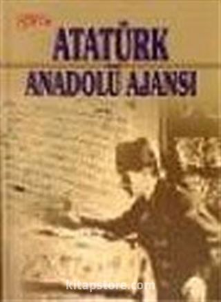 Atatürk ve Anadolu Ajansı