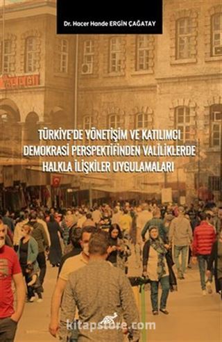 Türkiye'de Yönetişim Ve Katilimci Demokrasi Perspektifinden Valiliklerde Halkla İlişkiler Uygulamaları