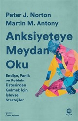 Anksiyeteye Meydan Oku: Endişe, Panik ve Fobinin Üstesinden Gelmek İçin İşlevsel Stratejiler