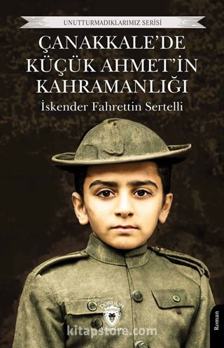 Çanakkale'de Küçük Ahmet'in Kahramanlığı