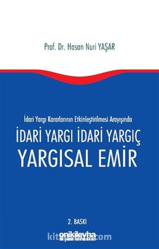 İdari Yargı kararlarının Etkinleştirilmesi Arayışında İdari Yargı İdari Yargıç ve Yargısal Emir