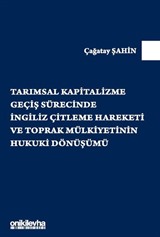 Tarımsal Kapitalizme Geçiş Sürecinde İngiliz Çitleme Hareketi ve Toprak Mülkiyetinin Hukuki Dönüşümü