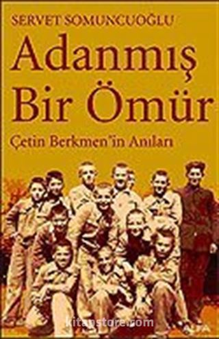 Adanmış Bir Ömür Çetin Berkmen'in Anıları