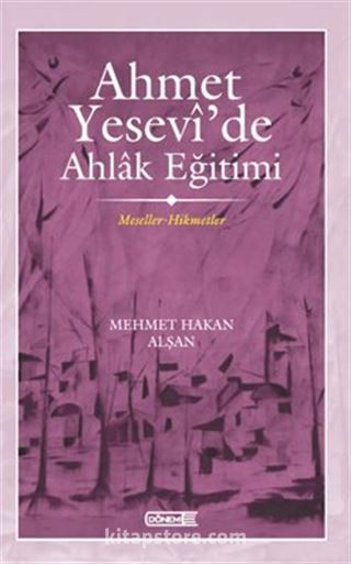 Ahmet Yesevî'de Ahlak eğitimi Meseller-Hikmetler