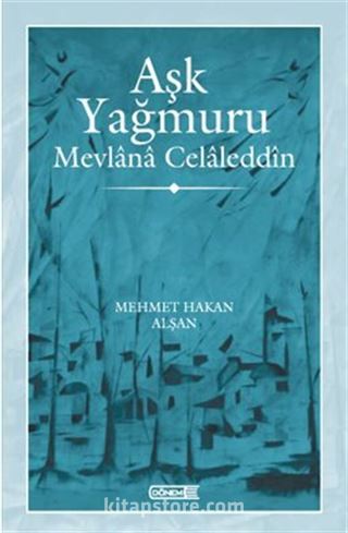 Aşk Yağmuru Mevlana Celaleddîn