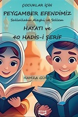 Çocuklar İçin Peygamber Efendimiz'in Hayatı ve 40 Hadis-İ Şerif