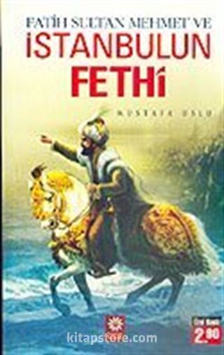 Fatih Sultan Mehmet ve İstanbulun Fethi