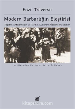 Modern Barbarlığın Eleştirisi: Faşizm, Antisemitizm Ve Tarihin Kullanımı Üzerine Makaleler