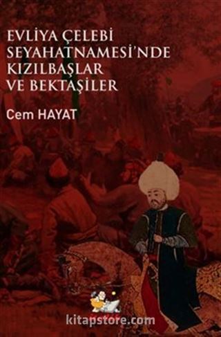 Evliye Çelebi Seyahatnamesi'nde Kızıllbaşlar Ve Bektaşiler