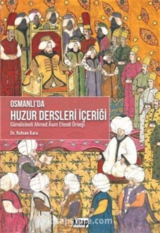 Osmanlı'da Huzur Dersleri İçeriği (Gümülcineli Ahmed Asım Efendi Örneği)