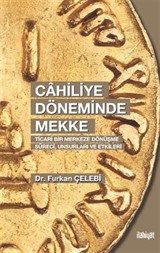 Cahiliye Döneminde Mekke (Ticarî Bir Merkeze Dönüşme Süreci, Unsurları ve Etkileri)