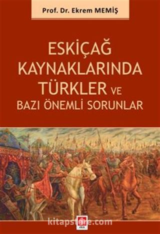 Eskiçağ Kaynaklarında Türkler ve Bazı Önemli Sorunlar